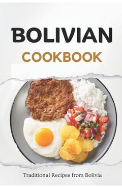 Coperta cărții 'Bolivian Cookbook: Traditional Recipes from Bolivia - Liam Luxe'