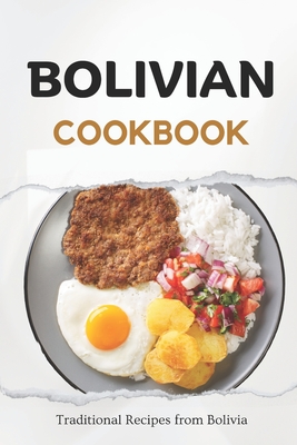 Bolivian Cookbook: Traditional Recipes from Bolivia - Liam Luxe