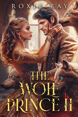 The Wolf Prince 2: An Opposites Attract Shifter Romance - Roxie Ray