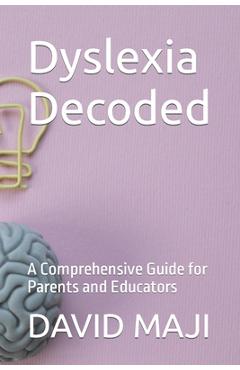 Coperta cărții 'Dyslexia Decoded: A Comprehensive Guide for Parents and Educators - David Maji'