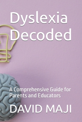 Coperta cărții 'Dyslexia Decoded: A Comprehensive Guide for Parents and Educators - David Maji'