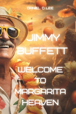 Jimmy Buffett: Welcome to Margarita Heaven - Daniel D. Lee
