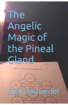 Coperta cărții 'The Angelic Magic of the Pineal Gland - Eliel Roshveder'