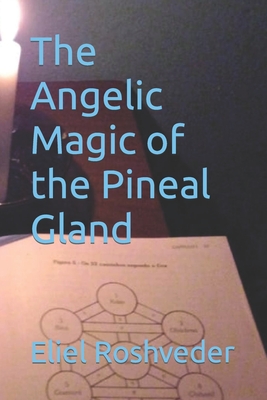 The Angelic Magic of the Pineal Gland - Eliel Roshveder