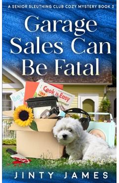 Coperta cărții 'Garage Sales Can Be Fatal: A Senior Sleuthing Club Cozy Mystery - Book 2 - Jinty James'