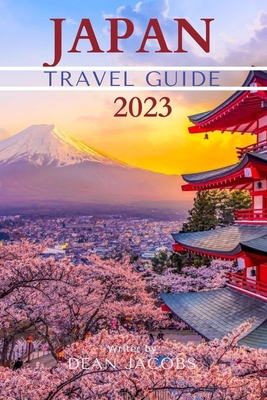 Japan Travel Guide 2023: Wanderlust Japan - Dean Jacobs