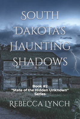 South Dakota's Haunting Shadows - Rebecca Lynch