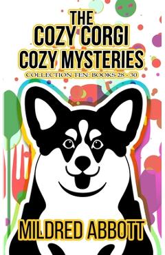 Coperta cărții 'The Cozy Corgi Cozy Mysteries - Collection Ten: Books 28-30 - Mildred Abbott'
