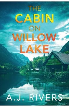 Coperta cărții 'The Cabin on Willow Lake - A. J. Rivers'