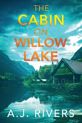 Coperta cărții 'The Cabin on Willow Lake - A. J. Rivers'