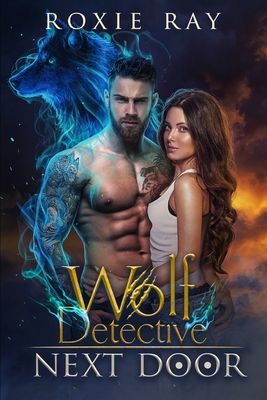 Wolf Detective Next Door: A Paranormal Shifter Romance - Roxie Ray