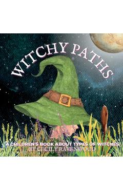Coperta cărții 'Witchy Paths: A Children's Book About Types of Witches - Cecily Ravenwood'