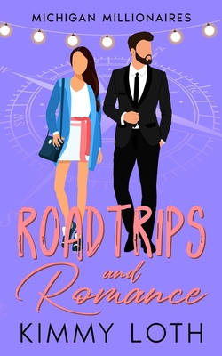 Roadtrips and Romance: A second chances romance - Kimmy Loth