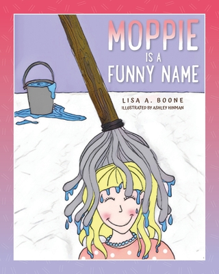 Moppie is a Funny Name - Lisa A. Boone