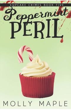 Coperta cărții 'Peppermint Peril: A Small Town Cupcake Cozy Mystery - Molly Maple'