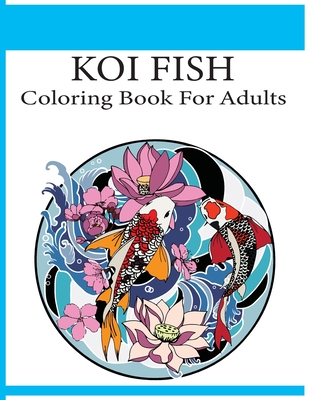 Koi Fish Coloring Book For Adults: An adult koi fish coloring book (Koi Fish Coloring Book) - Farabi Foysal