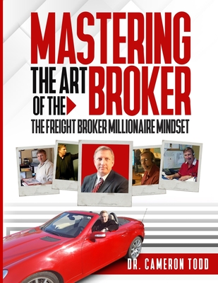 Mastering The Art of The Broker: The Freight Broker Mindset - Cameron Todd