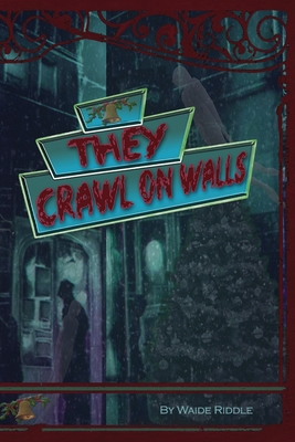 They Crawl on Walls - Waide Riddle
