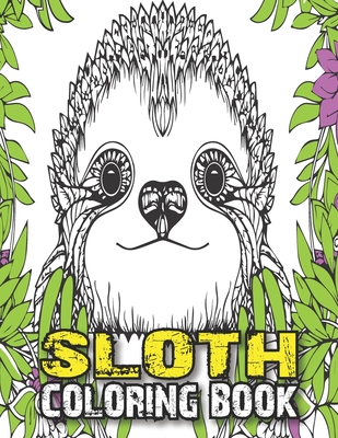 Sloth Coloring Book: A Fun Sloth Animal Coloring Pages for Kids, Toddlers, Teen, Fun Cute and Stress Relieving Sloth Coloring Book, Baby Sl - Triggered Publishing