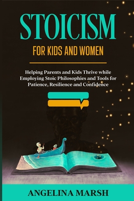 Coperta cărții 'Stoicism for Kids and Women: Helping Parents and Kids Thrive while Employing Stoic Philosophies and Tools for Patience,'