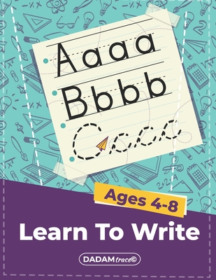 Coperta cărții 'Learn To Write Ages 4-8: Alphabet Handwriting Practice workbook for kids, Preschool writing Workbook with Sight words'