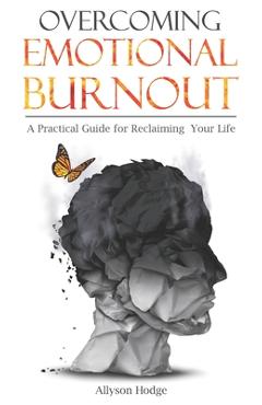Poza produsului Overcoming Emotional Burnout: A Practical Guide for Reclaiming Your Life - Allyson Hodge
