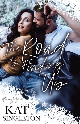 The Road to Finding Us: A Second Chance Romance - Kat Singleton