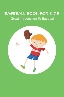 Baseball Book For Kids_ Great Introduction To Baseball: Baseball Books For Kids Age 9 12 - Evangelina Hoffmeyer