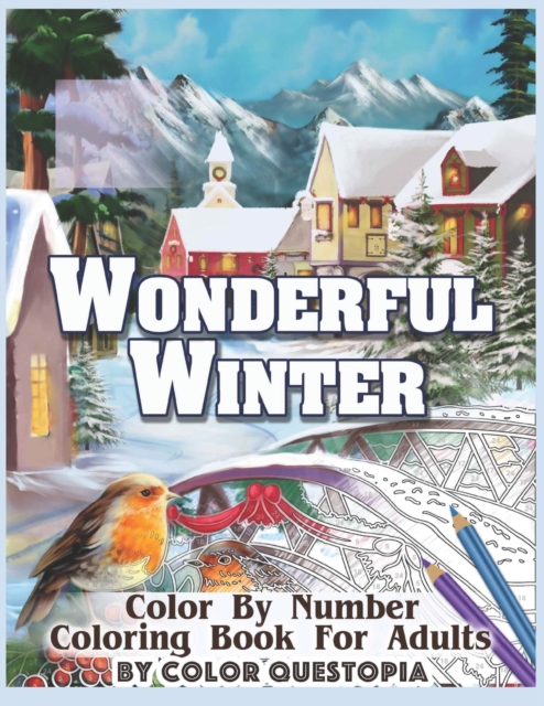 Wonderful Winter Color By Number Coloring Book For Adults: Fun Frosty Weather Coloring Book - Color Questopia