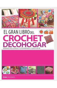 Poza produsului El Gran Libro del Crochet Decohogar: diseños exclusivos - Evia Ediciones