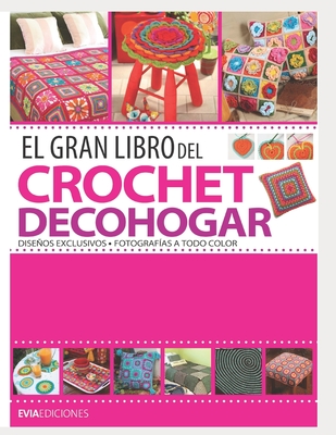 El Gran Libro del Crochet Decohogar: diseños exclusivos - Evia Ediciones