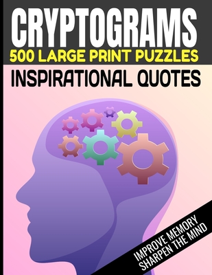 Cryptograms 500 Large Print Puzzles Inspirational Quotes Improve Memory Sharpen the Mind: Cryptogram Puzzles Are Great for Improving Cognitive Functio - We Lee Press