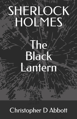 SHERLOCK HOLMES The Black Lantern - Christopher D. Abbott