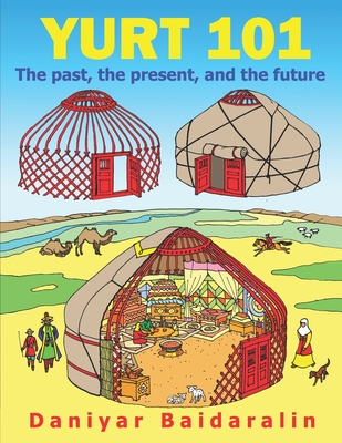 Coperta cărții 'Yurt 101: The past, the present, and the future - Daniyar Baidaralin'