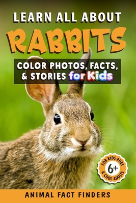 Learn All About Rabbits: Color Photos, Facts, and Stories for Kids - Animal Fact Finders