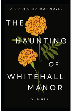 The Haunting of Whitehall Manor: A Gothic Horror Novel - L. V. Pires