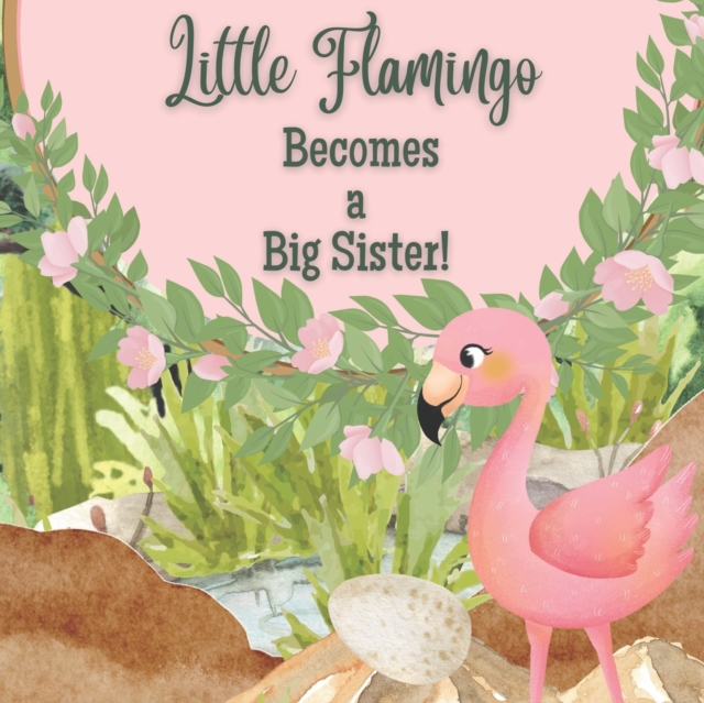 Little Flamingo Becomes a Big Sister!: I'm a New Big Sister! - Little Flamingo Press