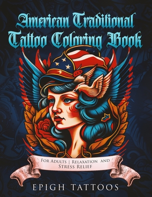 American Traditional Tattoo Coloring Book: For Adults Relaxation and Stress Relief - Epigh Tattoos