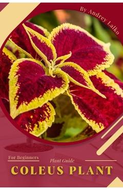 Coperta cărții 'Coleus Plant: Plant Guide - Andrey Lalko'