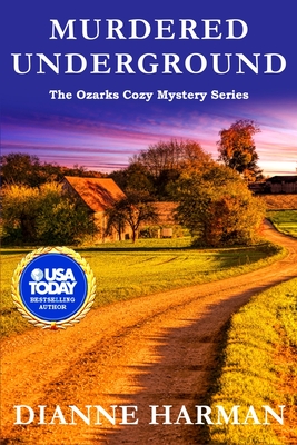 Murdered Underground: The Ozarks Cozy Mystery Series - Dianne Harman