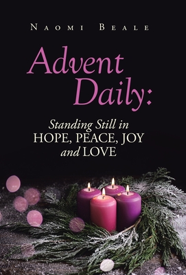 Advent Daily: Standing Still in Hope, Peace, Joy and Love - Naomi Beale