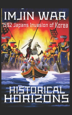 The Imjin War: 1592 Japan's Invasion of Korea - Historical Horizons