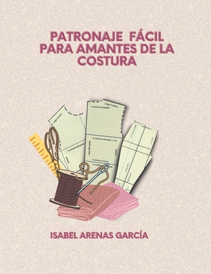 Patronaje Fcil Para Amantes de la Costura - Isabel Arenas Garca