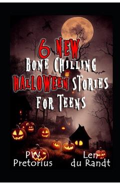 Coperta cărții '6 New Bone Chilling Halloween Stories for Teens - Len Du Randt'