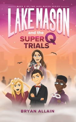 Lake Mason and the Super Q Trials - Bryan Allain
