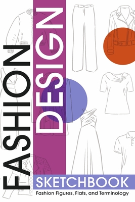 Fashion Design Sketchbook: Fashion Figures, Flats, and Terminology - Kimberly Forbes