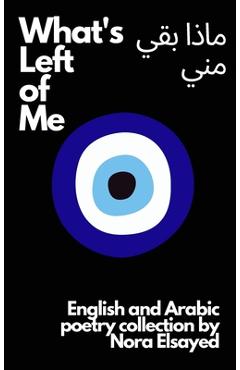 Coperta cărții 'What's Left of Me: An English and Arabic Poetry Collection - Nora Elsayed'