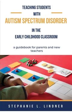 Coperta cărții 'Teaching Students With Autism Spectrum Disorder: A guidebook for parents and new teachers - Stephanie L. Lindner'