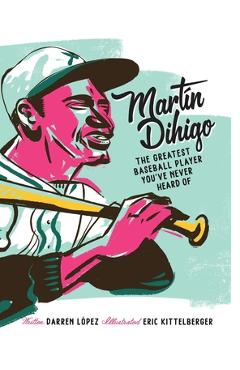 Coperta cărții 'Martín Dihigo The Greatest Baseball Player You've Never Heard Of - Darren López'