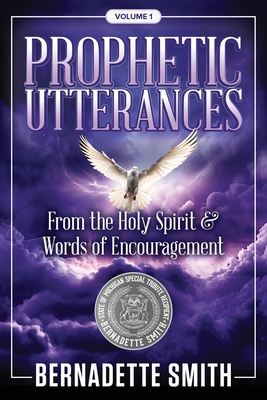 Coperta cărții 'Prophetic Utterances: From the Holy Spirit & Words of Encouragement - Bernadette Smith'